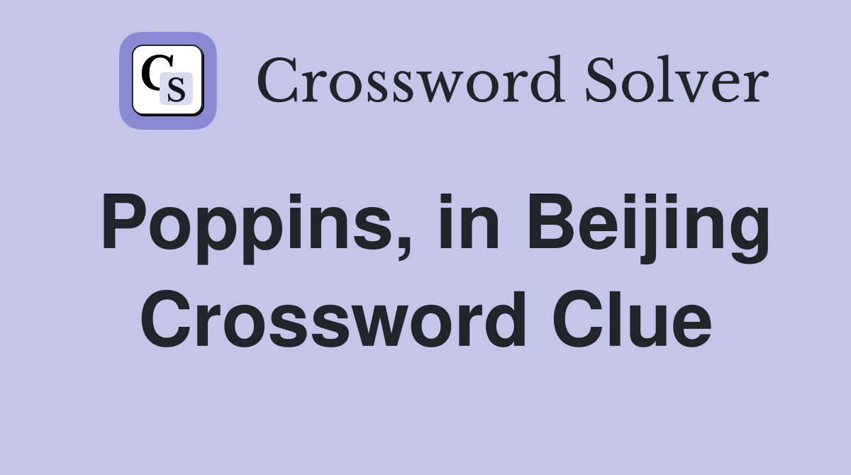 Poppins, in Beijing Crossword Clue