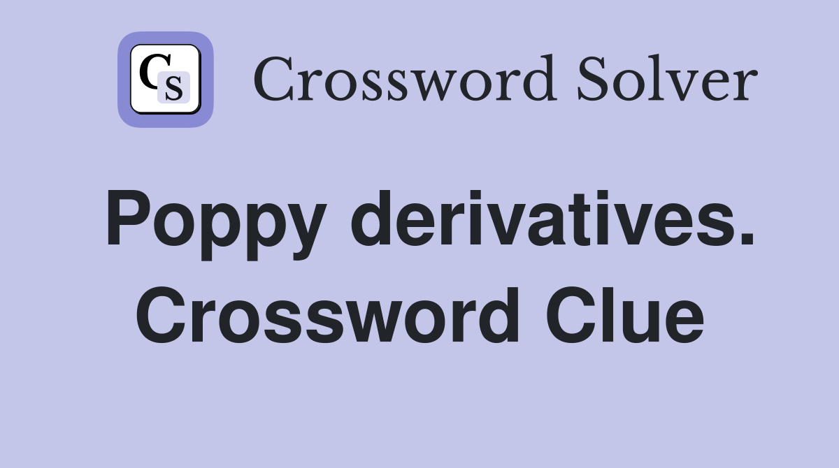 Poppy derivatives. Crossword Clue