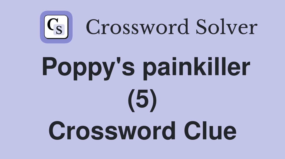 Poppy's painkiller (5) Crossword Clue
