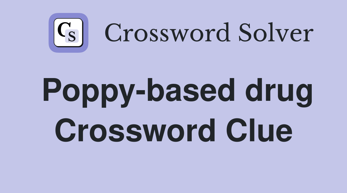 Poppy-based drug Crossword Clue