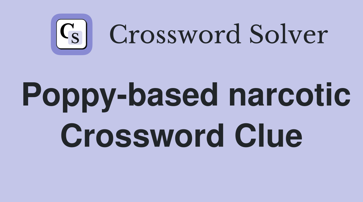 Poppy-based narcotic Crossword Clue