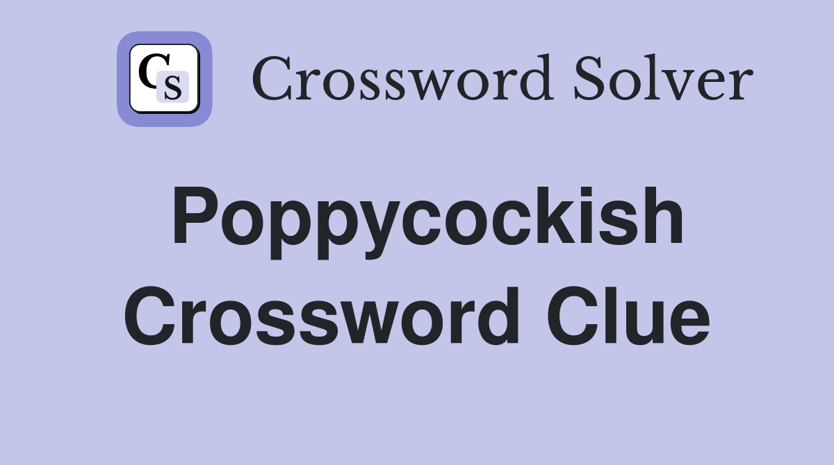 Poppycockish Crossword Clue