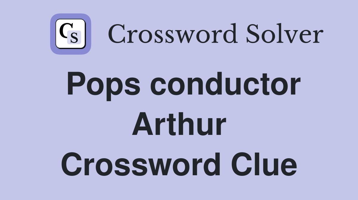 Pops conductor Arthur Crossword Clue