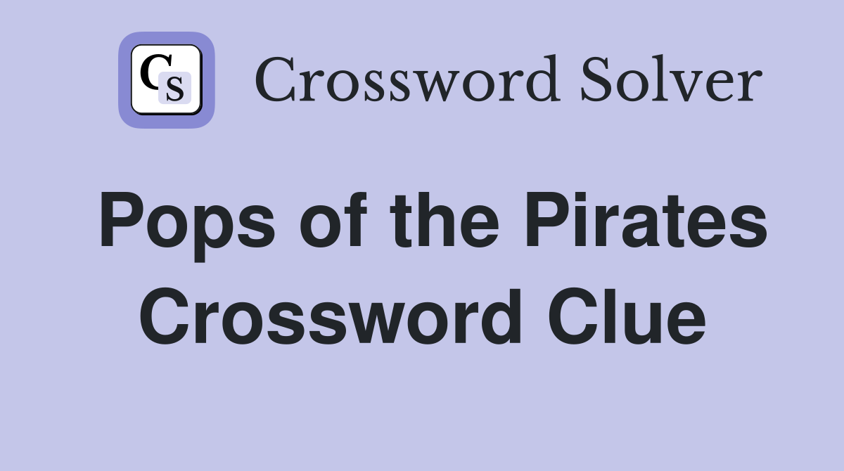 Pops of the Pirates Crossword Clue