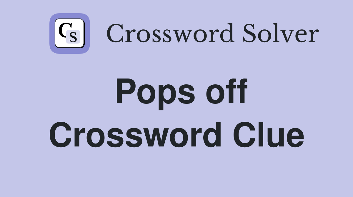 Pops off Crossword Clue