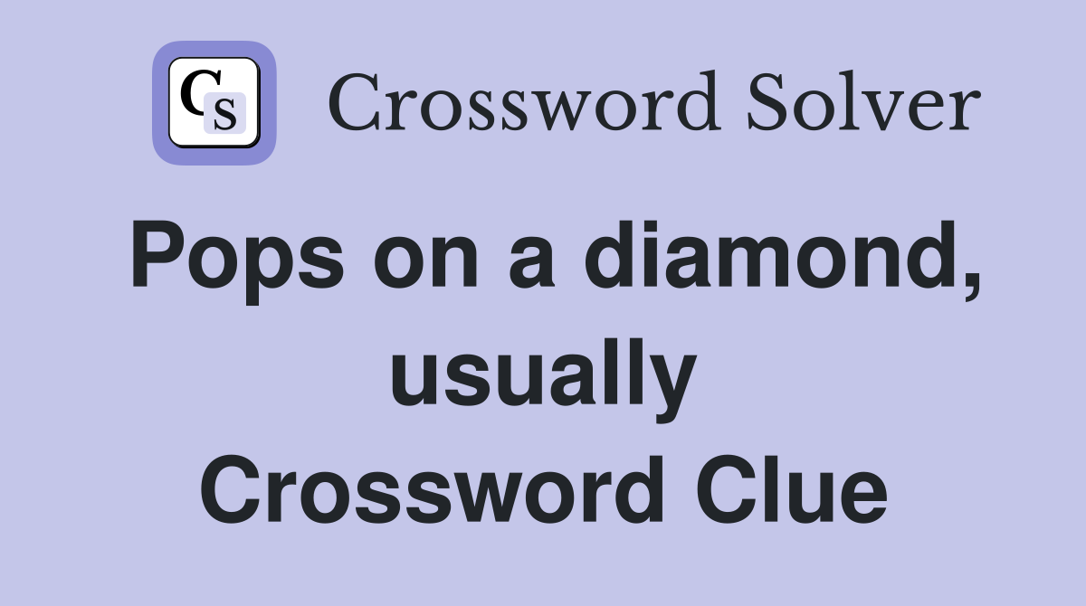 Pops on a diamond, usually Crossword Clue