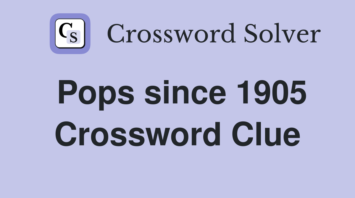 Pops since 1905 Crossword Clue