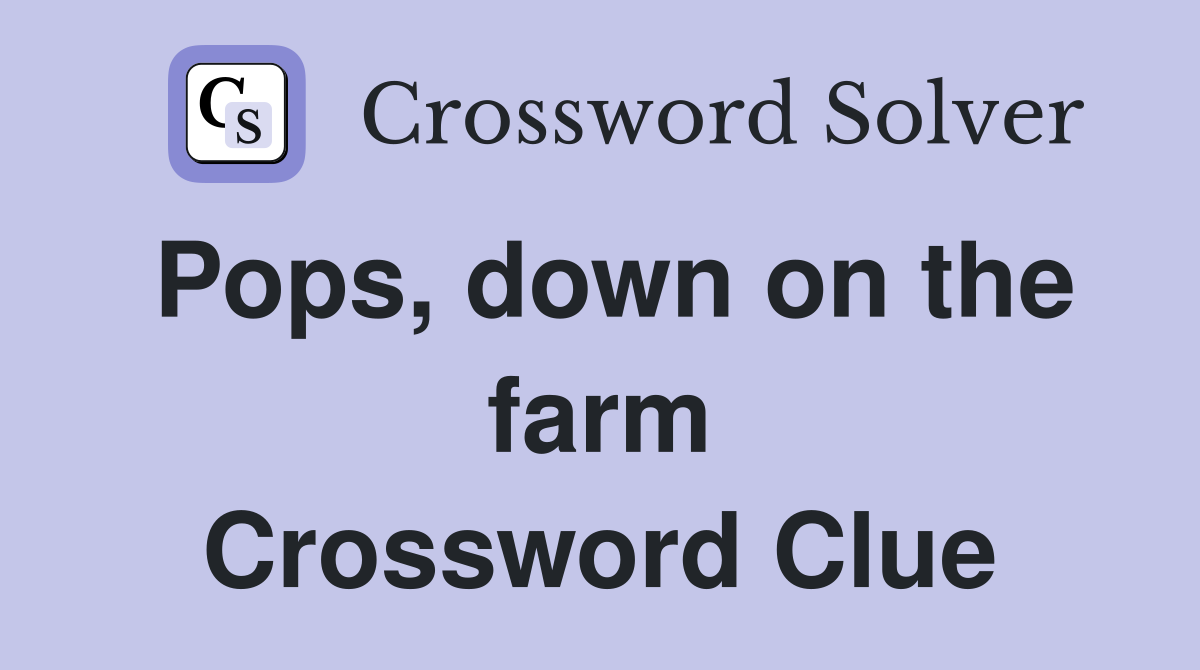 Pops, down on the farm Crossword Clue