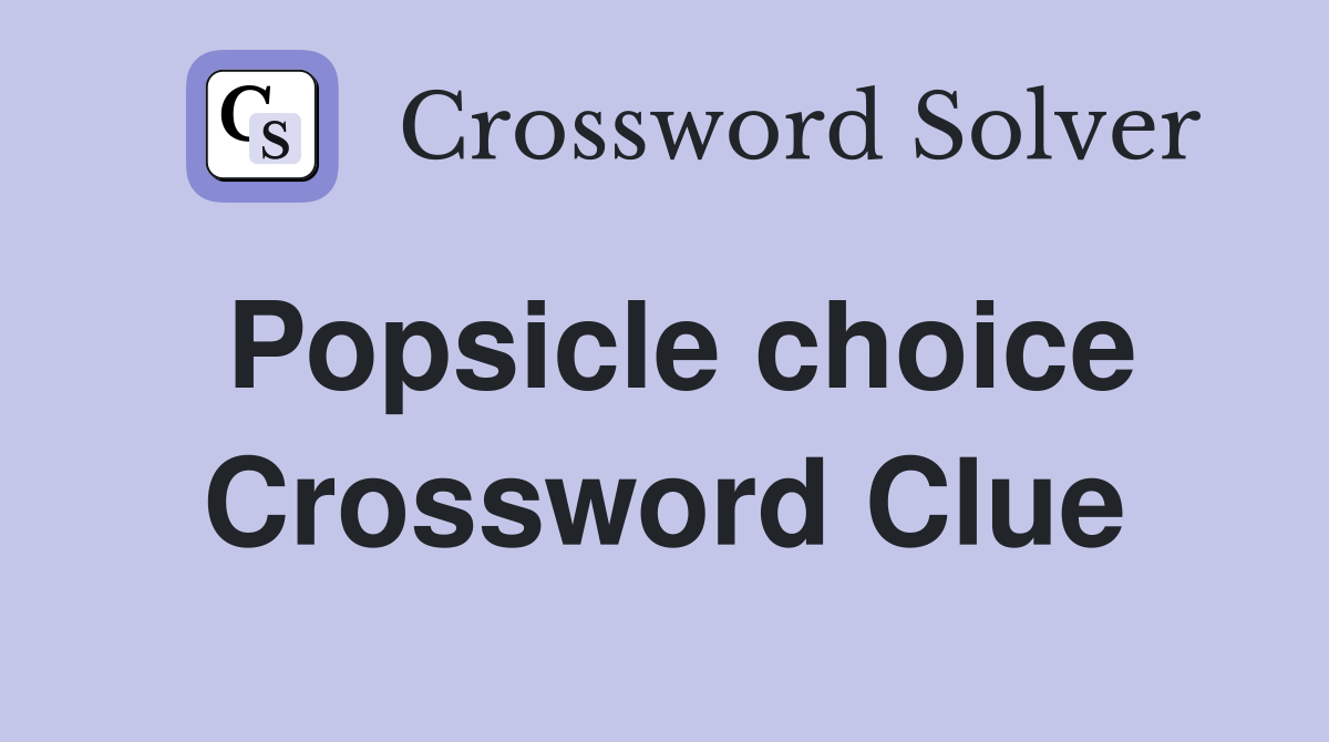 Popsicle choice Crossword Clue