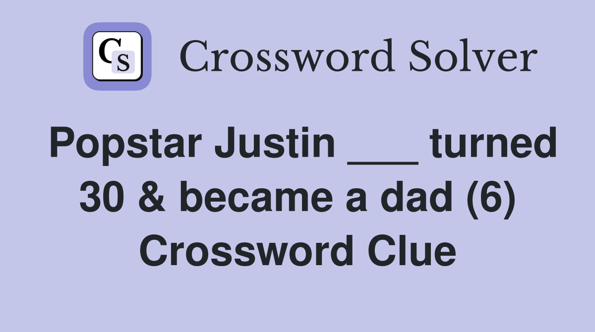 Popstar Justin ___ turned 30 & became a dad (6) Crossword Clue