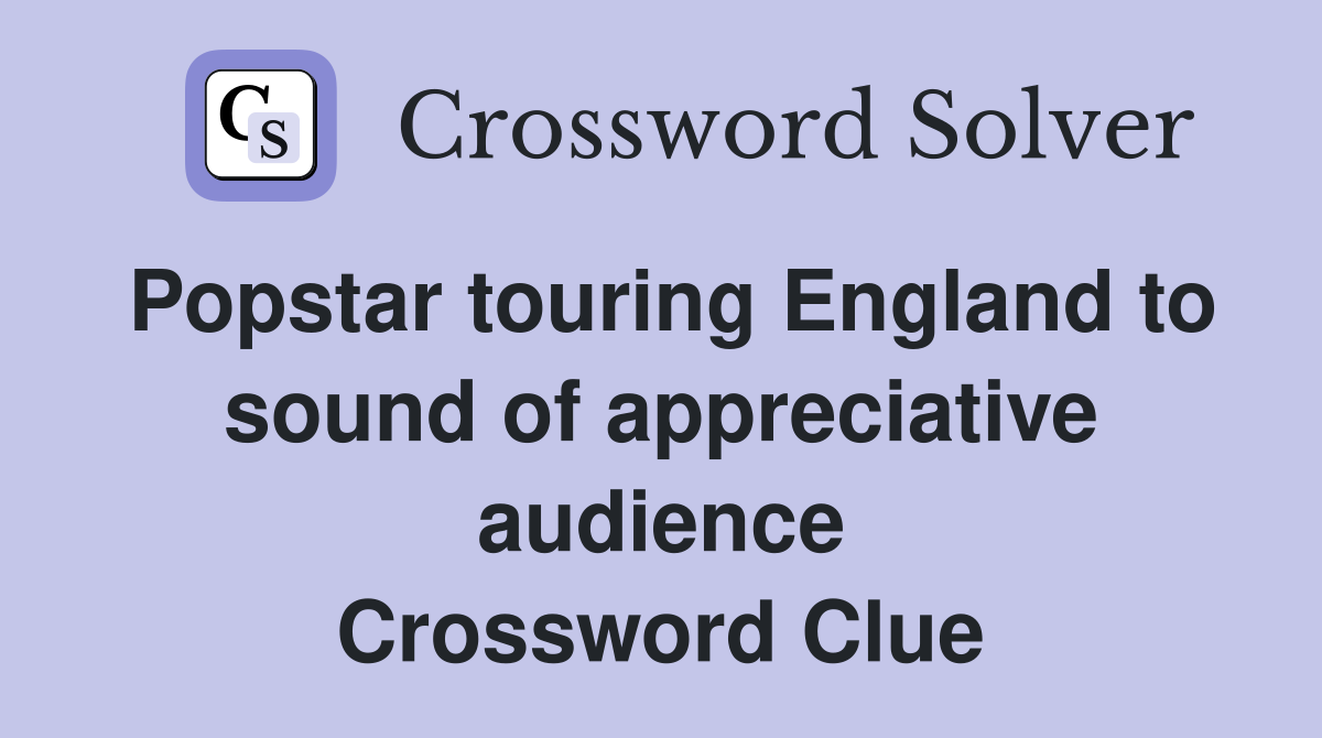 Popstar touring England to sound of appreciative audience Crossword Clue