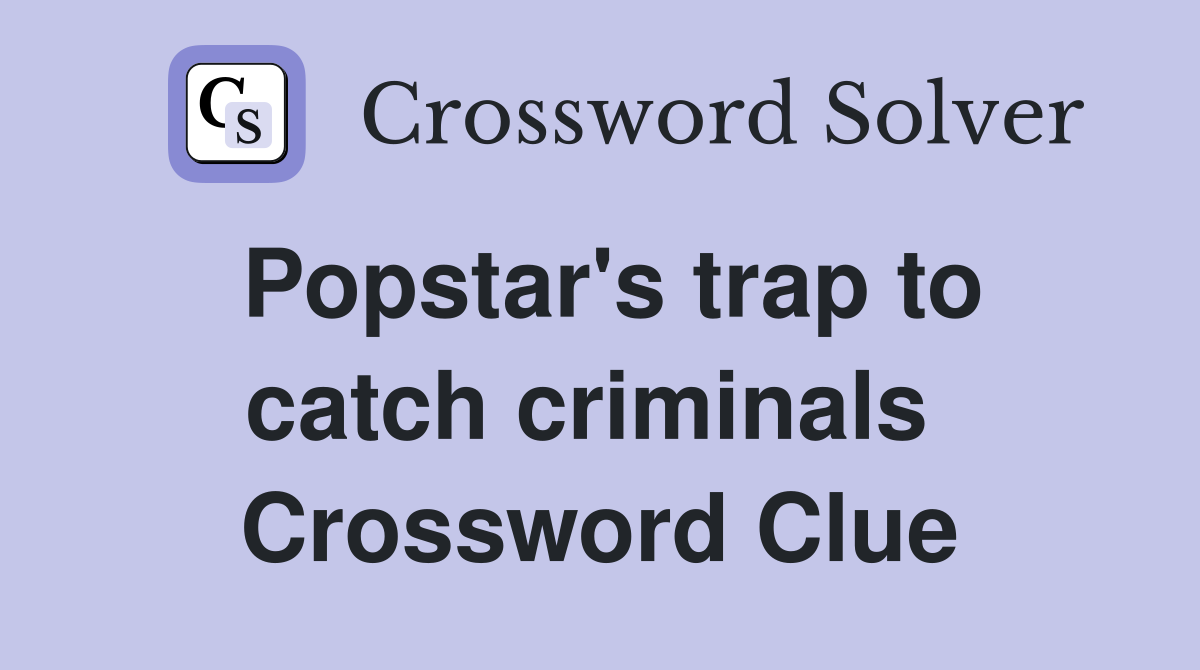 Popstar's trap to catch criminals  Crossword Clue