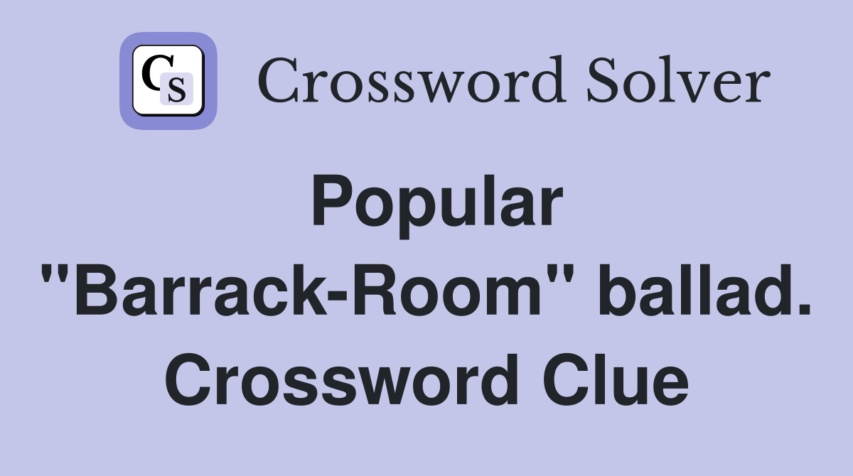 Popular "Barrack-Room" ballad. Crossword Clue