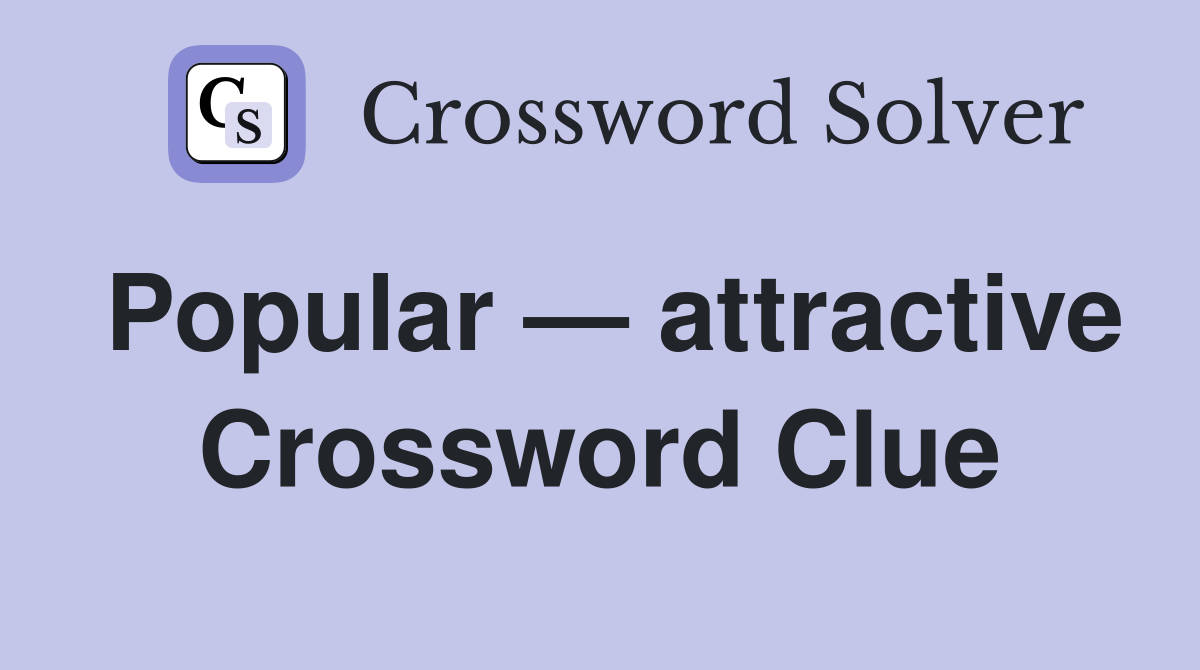 Popular — attractive Crossword Clue