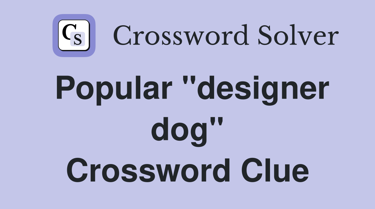 Popular ''designer dog'' Crossword Clue