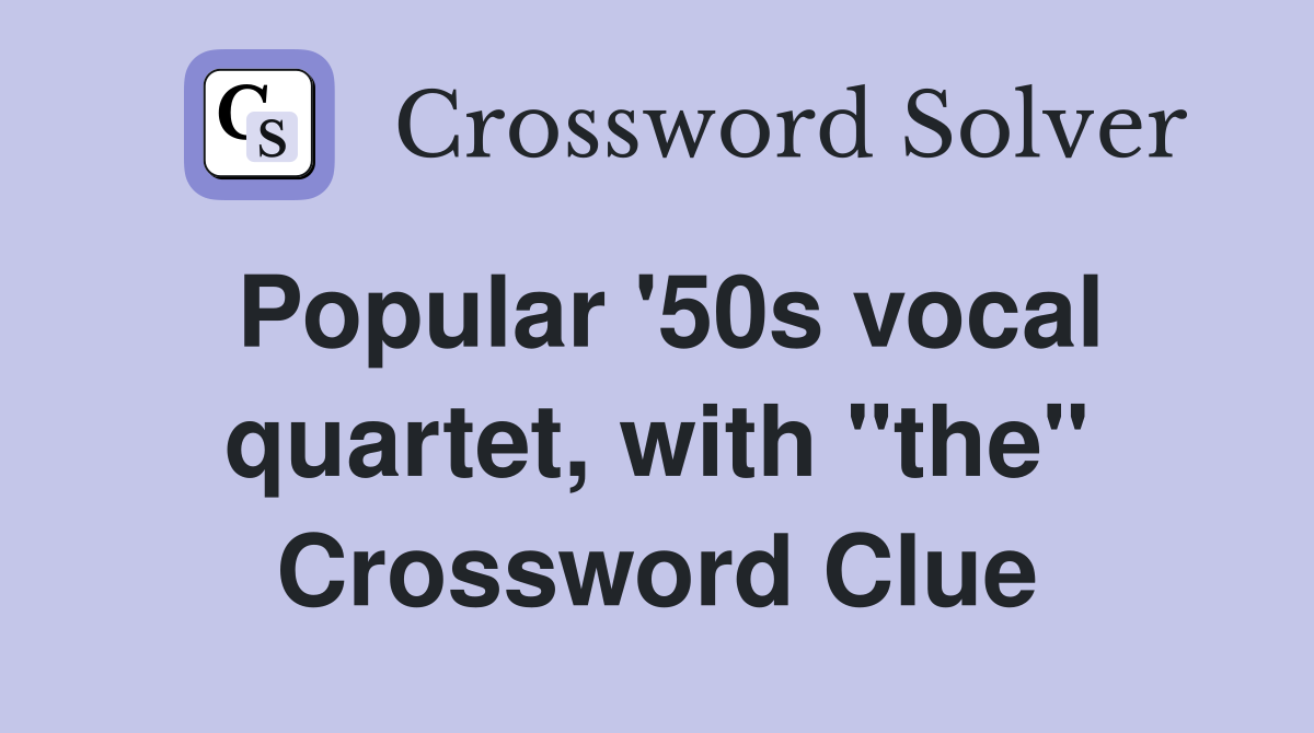 Popular '50s vocal quartet, with "the" Crossword Clue