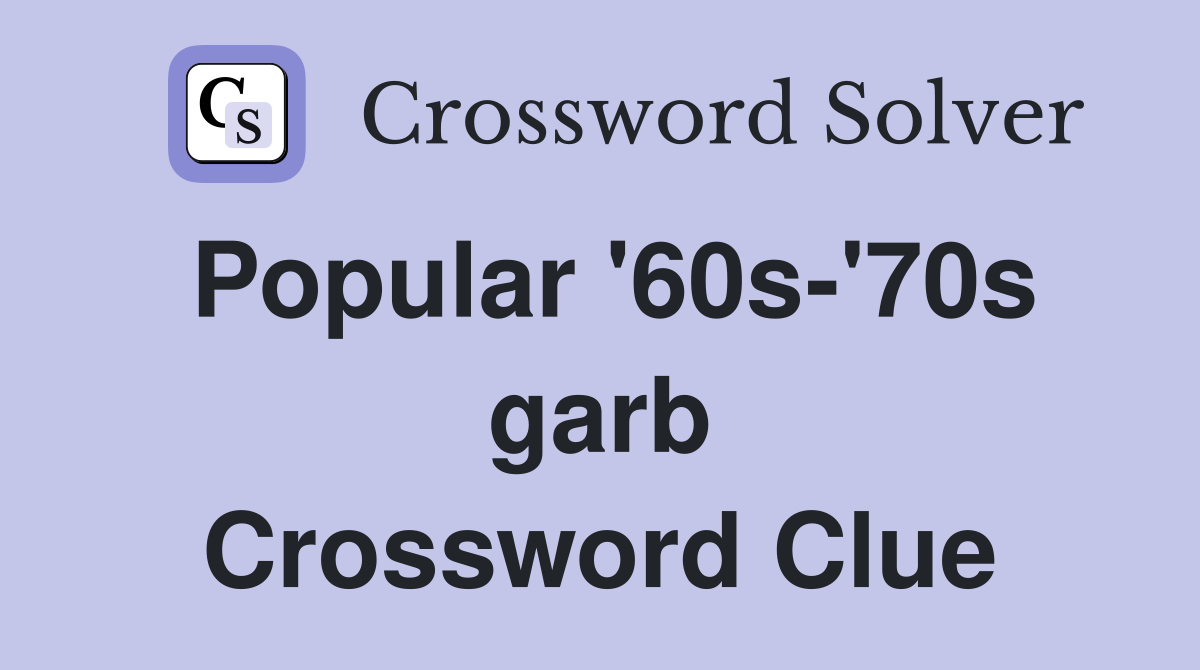 Popular '60s-'70s garb Crossword Clue