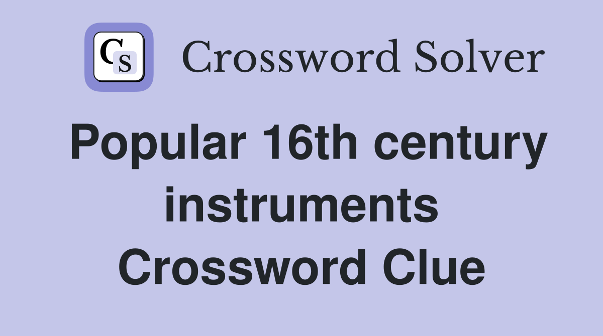 Popular 16th century instruments Crossword Clue