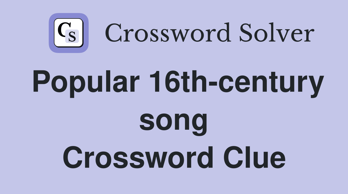 Popular 16th-century song Crossword Clue