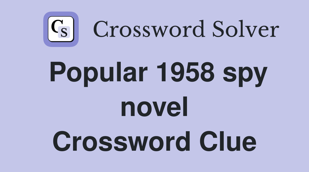 Popular 1958 spy novel Crossword Clue