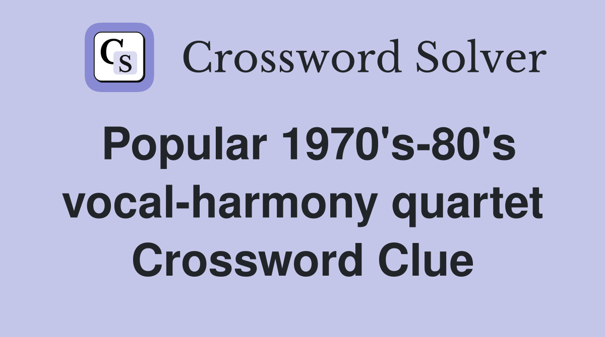 Popular 1970's-80's vocal-harmony quartet Crossword Clue