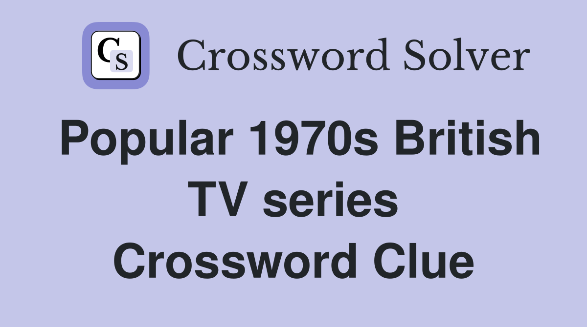 Popular 1970s British TV series Crossword Clue