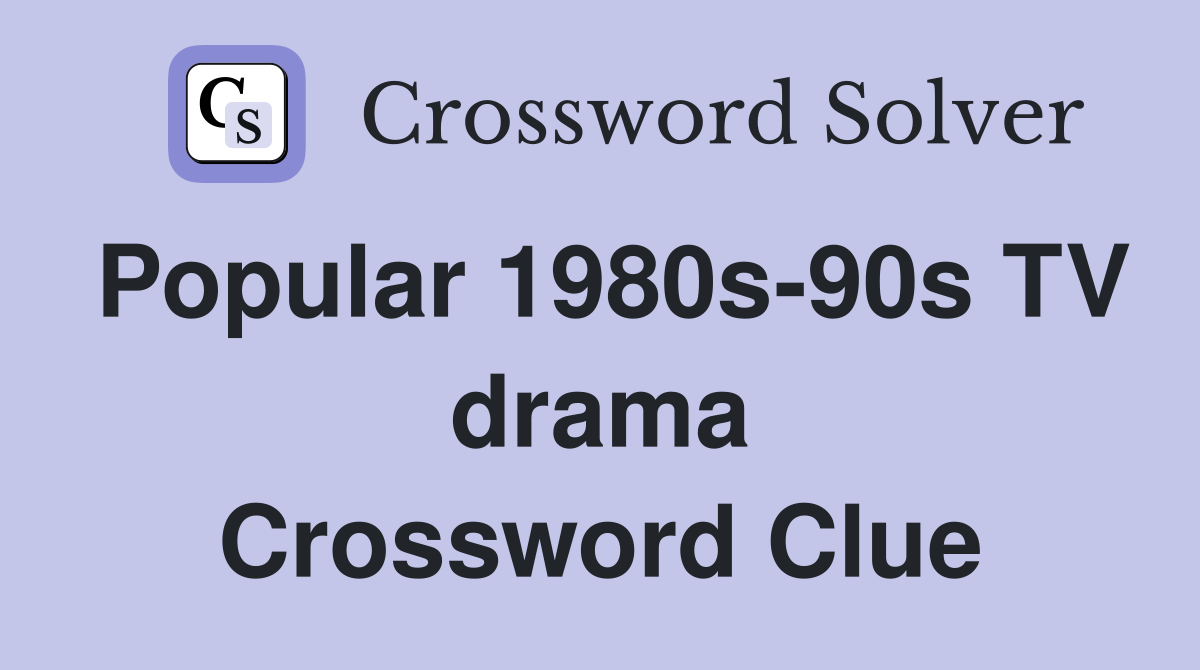 Popular 1980s-90s TV drama Crossword Clue