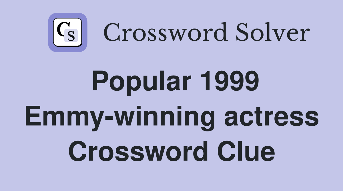 Popular 1999 Emmy-winning actress Crossword Clue