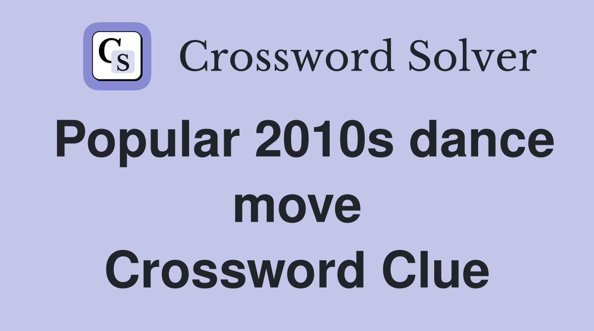 Popular 2010s dance move Crossword Clue