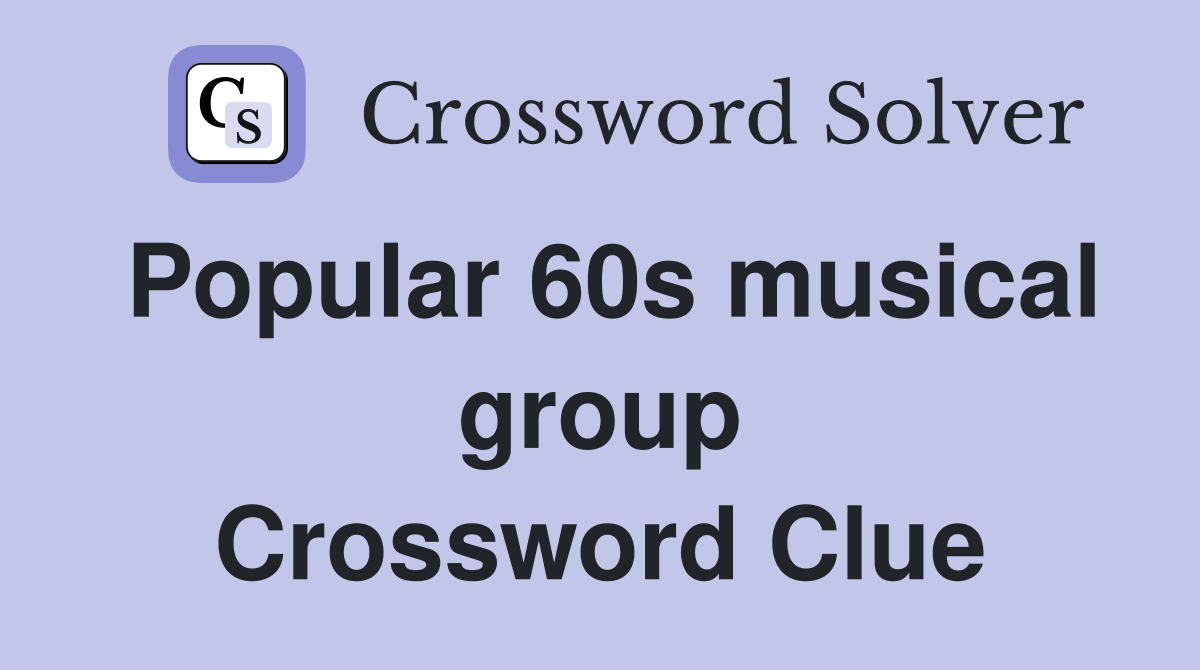 Popular 60s musical group Crossword Clue