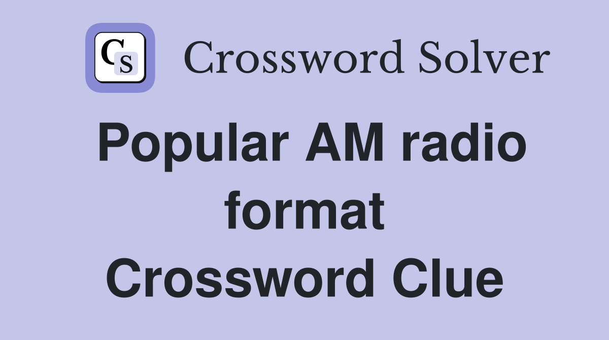 Popular AM radio format Crossword Clue