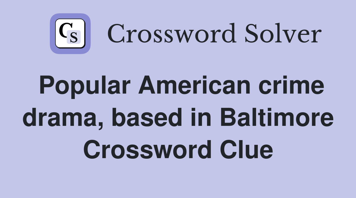 Popular American crime drama, based in Baltimore Crossword Clue