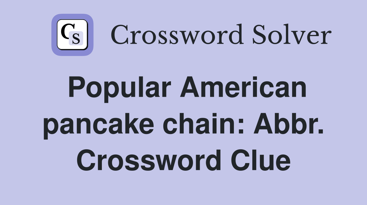 Popular American pancake chain: Abbr. Crossword Clue