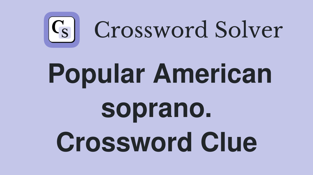 Popular American soprano. Crossword Clue