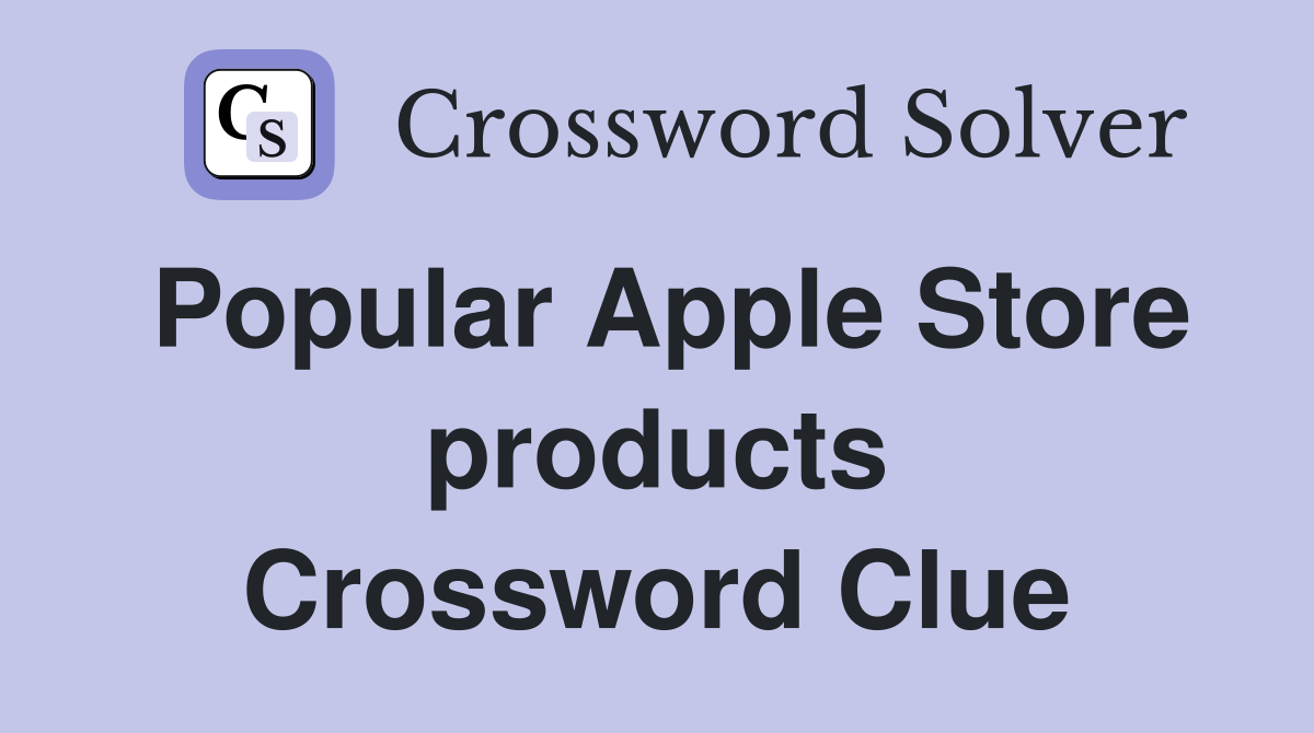 Popular Apple Store products Crossword Clue