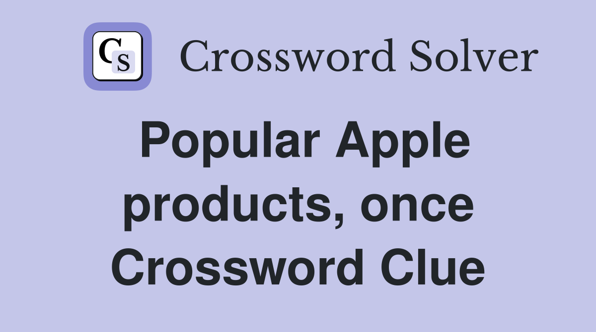 Popular Apple products, once Crossword Clue
