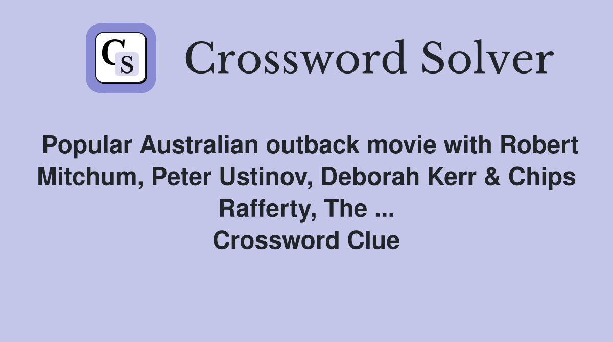 Popular Australian outback movie with Robert Mitchum, Peter Ustinov, Deborah Kerr & Chips Rafferty, The ... Crossword Clue
