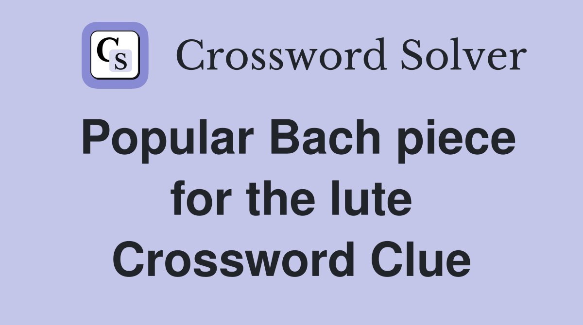 Popular Bach piece for the lute Crossword Clue