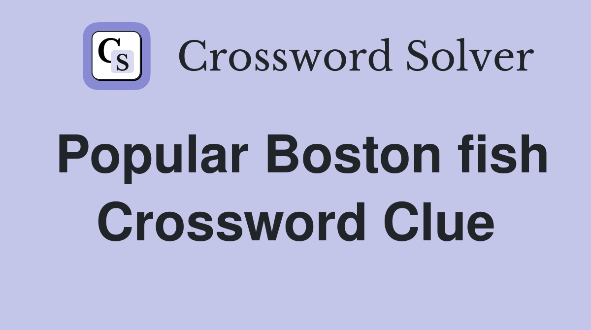 Popular Boston fish Crossword Clue