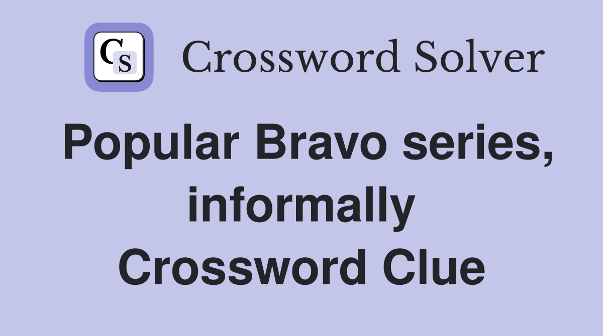 Popular Bravo series, informally Crossword Clue