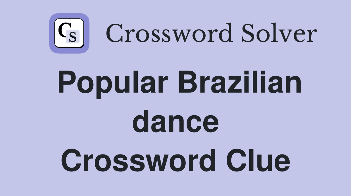 Popular Brazilian dance Crossword Clue