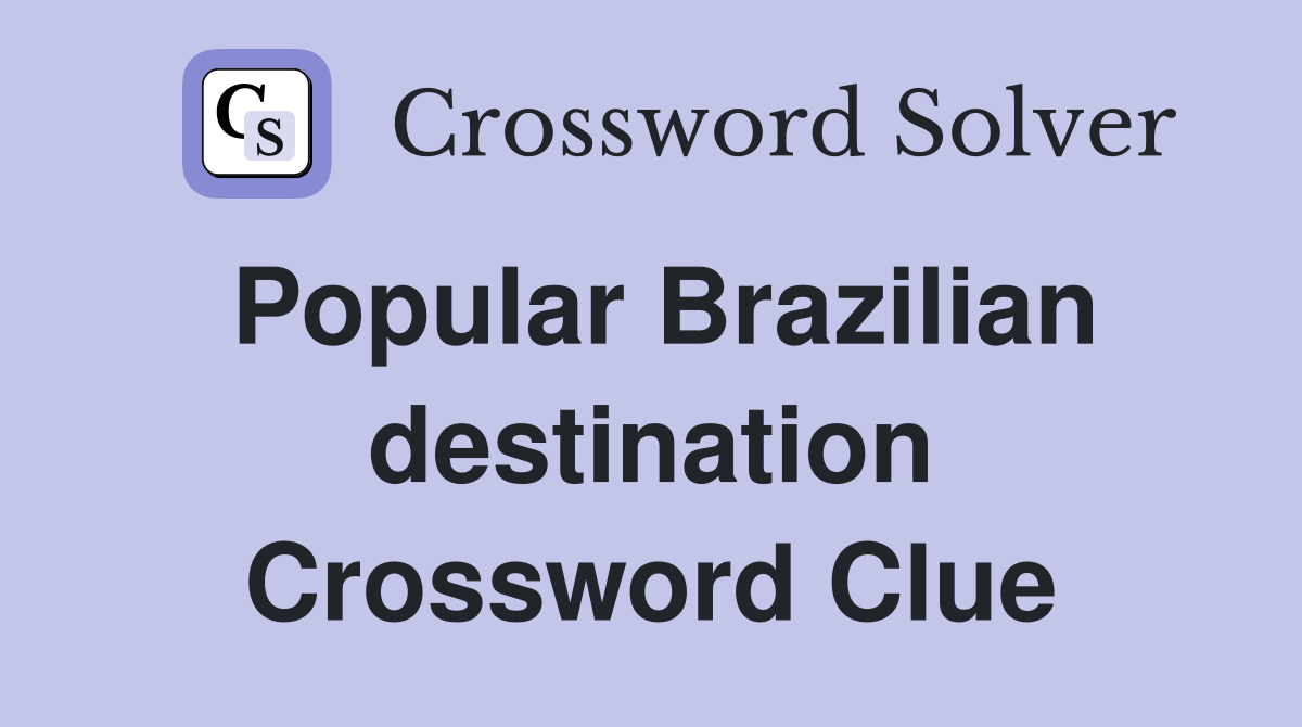 Popular Brazilian destination Crossword Clue