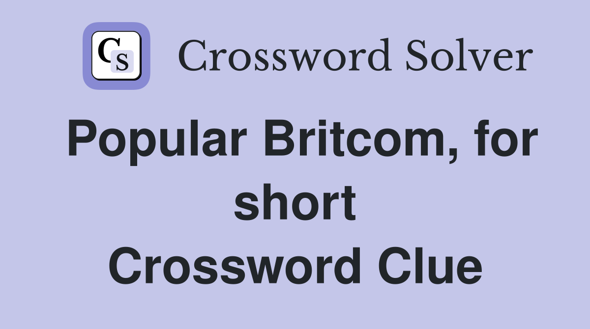 Popular Britcom, for short Crossword Clue