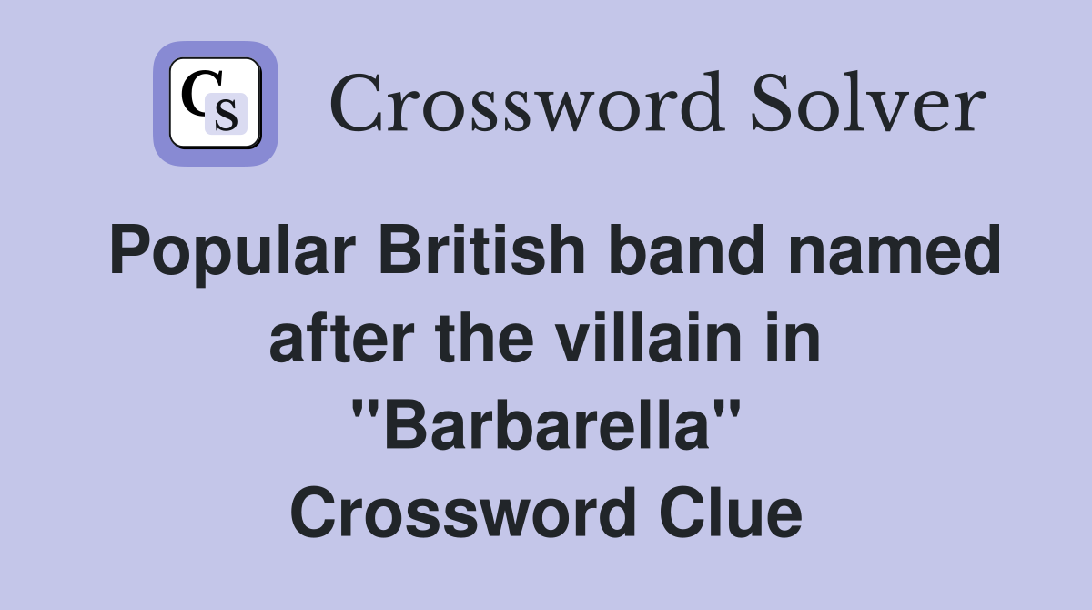 Popular British band named after the villain in "Barbarella" Crossword Clue