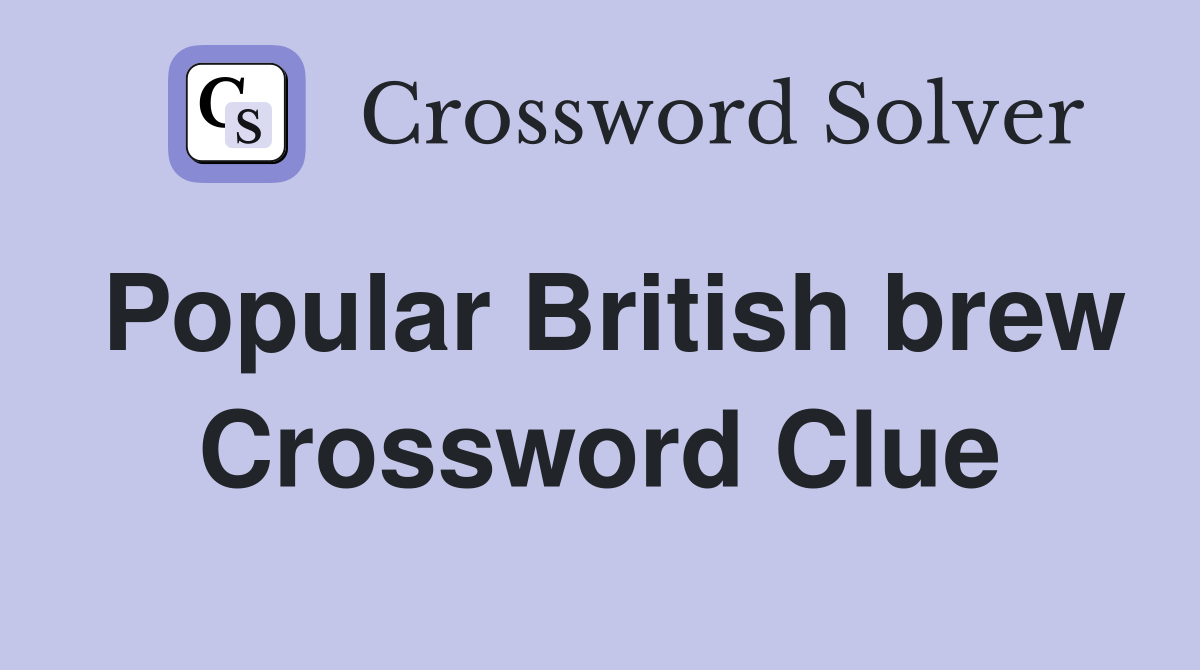 Popular British brew Crossword Clue