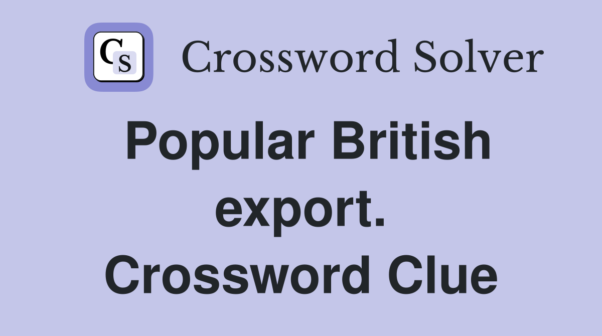 Popular British export. Crossword Clue