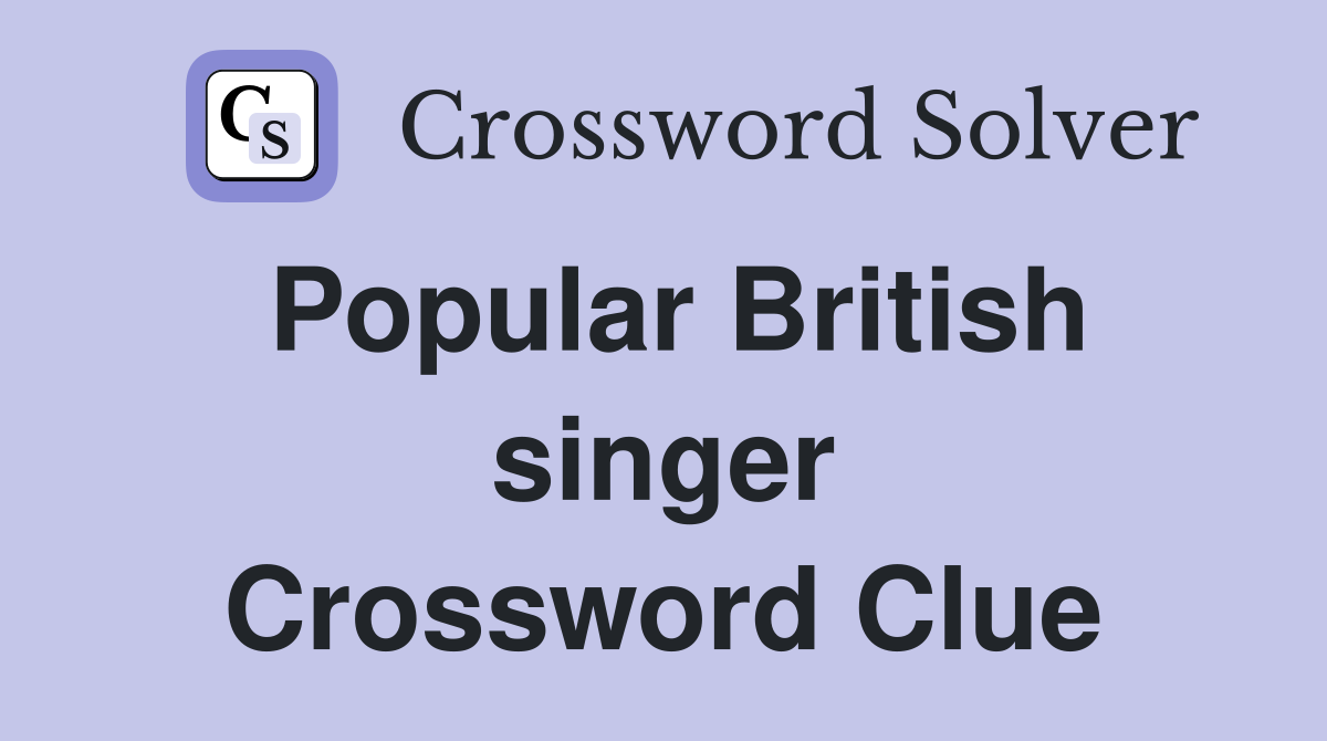 Popular British singer Crossword Clue