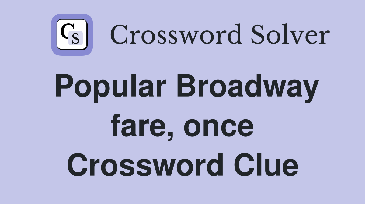 Popular Broadway fare, once Crossword Clue