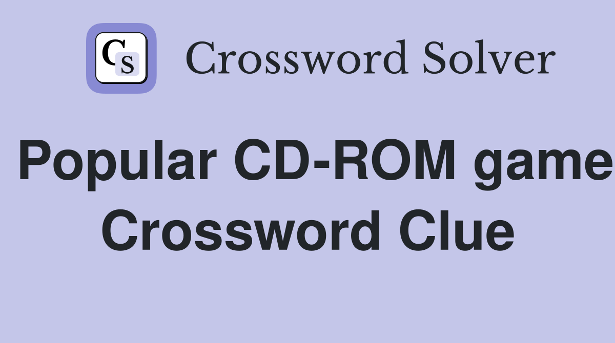 Popular CD-ROM game Crossword Clue