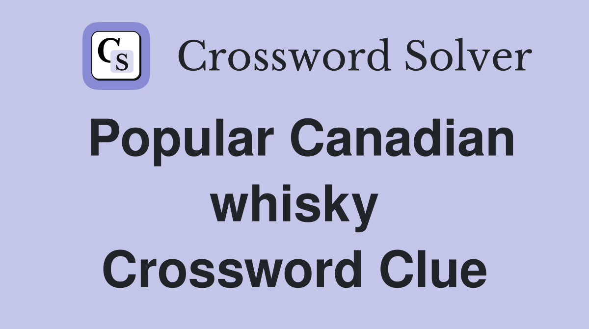 Popular Canadian whisky Crossword Clue